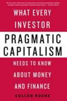 Pragmatic Capitalism: A Practical Look at Money, Finance, and Economics 1137279311 Book Cover