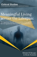 Meaningful Living across the Lifespan: Occupation-Based Intervention Strategies for Occupational Therapists and Scientists 1861771371 Book Cover