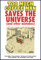 Too Much Coffee Man Saves the Universe (and Other Mistakes) 193226535X Book Cover