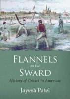 Flannels on the Sward, History of Cricket in Americas 0989678504 Book Cover