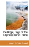 The Happy Days of the Empress Marie Louise 9356233314 Book Cover