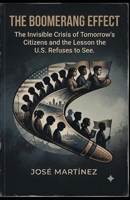 THE BOOMERANG EFFECT.: The invisible crisis facing the citizens of tomorrow and the lesson the U.S. refuses to see. B0HDFNNLPD Book Cover