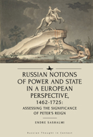 Russian Notions of Power and State in a European Perspective, 1462-1725: Assessing the Significance of Peter’s Reign 1644694174 Book Cover