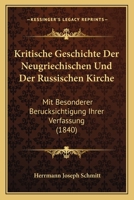 Kritische Geschichte Der Neugriechischen Und Der Russischen Kirche: Mit Besonderer Ber�cksichtigung Ihrer Verfassung In Der Form Einer Permanenten Synode... 1144351855 Book Cover