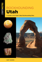 Rockhounding Utah: A Guide to the State's Best Rockhounding Sites (Rockhounding Series) 1493090313 Book Cover
