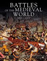 Battles of the Medieval World 1000-1500: From Hastings to Constantinople 0760777799 Book Cover