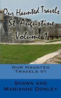 Our Haunted Travels - St. Augustine - V1: St. Augustine 0692082077 Book Cover