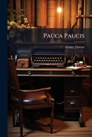 Pauca Paucis (1894) 114839530X Book Cover