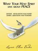 What Your Holy Spirit says about PEACE: Genesis - Revelations Plus Word Games, Questions and Ponders 1434390152 Book Cover