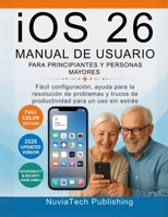 ios 26 Manual De Usuario Para Principiantes Y Personas Mayores: Fácil configuración, ayuda para la resolución de problemas y trucos de productividad para un uso sin estrés B0FSDQJBL9 Book Cover