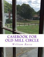 Casebook for Old Mill Circle 1545523037 Book Cover