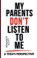 My Parents Don't Listen to Me: A Teen's Perspective B0DTDL4NY1 Book Cover