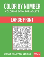 Color By Number Coloring Book For Adults: Large Print, Stress Relieving Designs B08RBZLZFL Book Cover