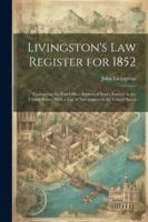 Livingston's Law Register for 1852: Containing the Post-Office Address of Every Lawyer in the United States. With a List of Newspapers in the United States 1022713426 Book Cover