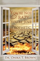 You're Not Crazy, You're Just Prophetic 1545449147 Book Cover