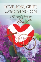 Love, Loss, Grief, and Moving On: A Widow's Story from the Heart 1973693259 Book Cover
