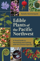 Edible Plants of the Pacific Northwest: A Visual Guide to Harvesting and Cooking with 40 Common Species 1680517325 Book Cover