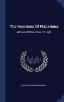 The Reactions Of Planarians: With And Without Eyes, To Light 1340529238 Book Cover