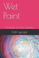 Wet Paint: A book of short stories 1791789196 Book Cover