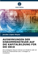 AUSWIRKUNGEN DER EINKOMMENSTEUER AUF DIE KAPITALBILDUNG FÜR DIE OECD: Die wichtigsten Steuern können ein Hindernis oder ein Anreiz für Unternehmen sein, in Anlagen zu investieren. 6203259748 Book Cover