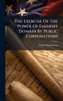 The Exercise Of The Power Of Eminent Domain By Public Corporations 1024810402 Book Cover