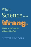 When Science Was Wrong: A Guide to the Scientific Mistakes of the Past B0CP275RV4 Book Cover