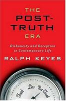The Post-Truth Era: Dishonesty and Deception in Contemporary Life 0312306482 Book Cover