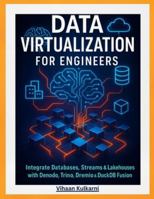 Data Virtualization for Engineers: Integrate Databases, Streams & Lakehouses with Denodo, Trino, Dremio & DuckDB Fusion B0G3QGGYCW Book Cover