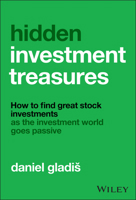 Hidden Investment Treasures: How to Find Great Stock Investments as the Investment World Goes Passive 1394344805 Book Cover