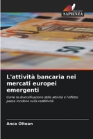 L'attività bancaria nei mercati europei emergenti: Come la diversificazione delle attività e l'effetto paese incidono sulla redditività 6206119572 Book Cover