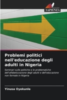 Problemi politici nell'educazione degli adulti in Nigeria: Seminari sulle politiche e le problematiche dell'alfabetizzazione degli adulti e dell'educazione non formale in Nigeria 6206110419 Book Cover