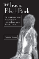 The Tragic Black Buck: Racial Masquerading in the American Literary Imagination (African-American Literature and Culture, V. 1) 0820462063 Book Cover