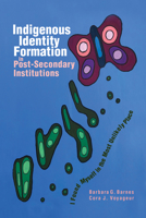 Indigenous Identity Formation in Postsecondary Institutions: I Found Myself in the Most Unlikely Place 1550598546 Book Cover