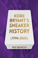 Kobe Bryant's Sneaker History (1996-2020) 1735940909 Book Cover