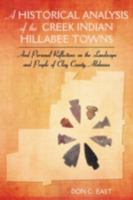 A Historical Analysis of the Creek Indian Hillabee Towns: And Personal Reflections on the Landscape and People of Clay County, Alabama 144010154X Book Cover