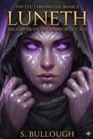 THE ETU CHRONICLES, BOOK II LUNETH: DAUGHTER OF THE UNBROKEN CALL B0G49J451Z Book Cover