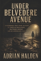 Under Belvedere Avenue: The Unsolved Murder of Carolyn Wasilewski and the Baltimore Cold Case That Became a Legend B0H6N6K1NY Book Cover