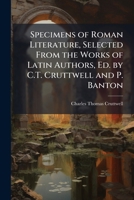 Specimens of Roman Literature, Selected from the Works of Latin Authors, Ed. by C.T. Cruttwell and P. Banton 114708825X Book Cover