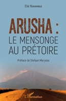Arusha : le mensonge au prétoire (French Edition) 2343154597 Book Cover