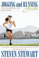 Jogging and Running Guide: The Benefits of Running: The Best Jogging and Running Guide for Beginners 1634286847 Book Cover