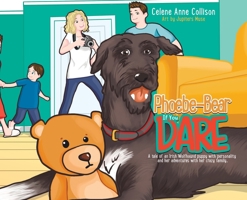 Phoebe-Bear if You Dare: A Tale of an Irish Wolfhound Puppy With Personality and Her Adventures With Her Crazy Family 0228857171 Book Cover