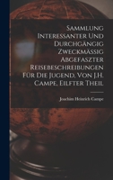 Sammlung Interessanter Und Durchgängig Zweckmässig Abgefaszter Reisebeschreibungen Für Die Jugend, Von J.H. Campe, Eilfter Theil 1016958870 Book Cover