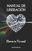 Manual de liberación: Eleva tu yo real (Spanish Edition) B0GZ3GPRNG Book Cover