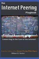 The Internet Peering Playbook: Connecting to the Core of the Internet 1937451054 Book Cover