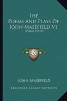 The Poems and Plays of John Masefield; Volume 1 1022242369 Book Cover