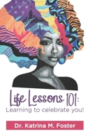 Life Lessons 101: Learning to Celebrate You! 0578552086 Book Cover