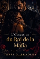 L’Obsession du Roi de la Mafia: Une romance sombre de pouvoir, de captivité et de désir dangereux (French Edition) B0GYJ75GZT Book Cover