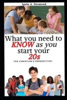 What You Need To Know As You Start Your 20s: The Christian's Perspective B08CPC8KQM Book Cover