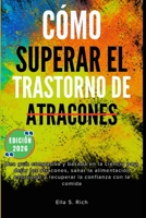 CÓMO SUPERAR EL TRASTORNO DE ATRACONES: Una guía compasiva y basada en la ciencia para dejar los atracones, sanar la alimentación emocional y recuperar la confianza con la comida (Spanish Edition) B0GJ3XQDH5 Book Cover