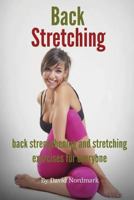 Back Stretching - Back Strengthening And Stretching Exercises For Everyone 1481828029 Book Cover